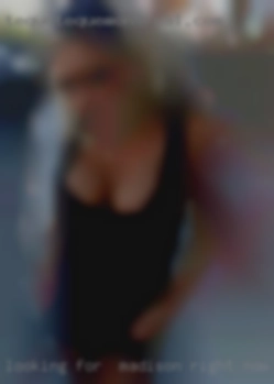 Looking Madison right now to fuck for   casual secret fun.