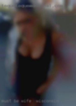 Must wife near Wisconsin be extremely discreet, NSA, FWB.
